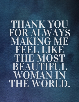 Paperback Thank you for always making me feel like the most beautiful woman in the world: The Fear and Love journal book forever happy valentine's: How Self-Lov Book