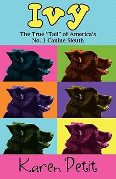 Paperback Ivy: The True "Tail" of America's No. 1 Canine Sleuth Book