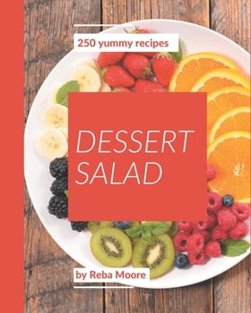 Paperback 250 Yummy Dessert Salad Recipes: From The Yummy Dessert Salad Cookbook To The Table Book