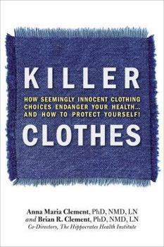 Paperback Killer Clothes: How Seemingly Innocent Clothing Choices Endanger Your Health... and How to Protect Yourself! Book