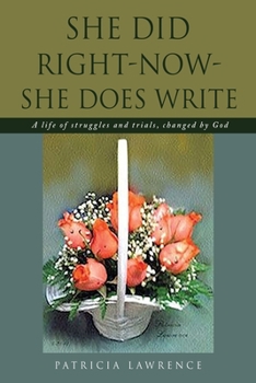 Paperback She Did Right-Now-She Does Write: A life of struggles and trials, changed by God Book