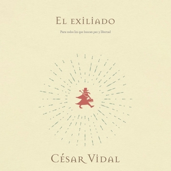 El Exiliado: Para Todos Los Que Van Por El Mundo Buscando Libertad Y Paz