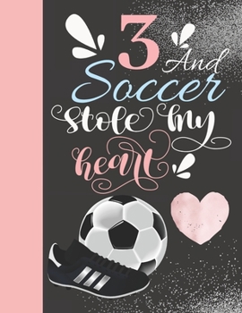 3 And Soccer Stole My Heart: Sketchbook For Athletic Girls - 3 Years Old Gift For A Soccer Player - Sketchpad To Draw And Sketch In