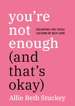 Paperback You're Not Enough (and That's Okay): Escaping the Toxic Culture of Self-Love Book