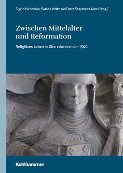 Zwischen Mittelalter und Reformation : Religioses Leben in Oberschwaben Um 1500