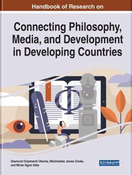 Handbook of Research on Connecting Philosophy, Media, and Development in Developing Countries