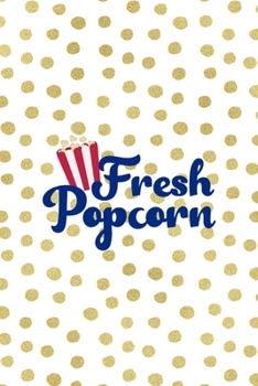 Fresh Popcorn: All Purpose 6x9 Blank Lined Notebook Journal Way Better Than A Card Trendy Unique Gift Gold and White Dotts Circus