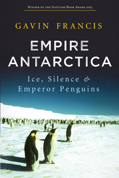 Paperback Empire Antarctica: Ice, Silence & Emperor Penguins Book