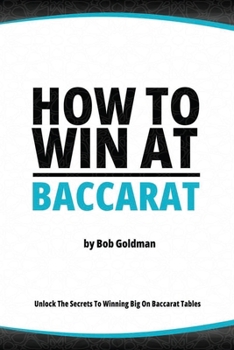 Paperback How to Win at Baccarat: Unlock The Secrets To Winning Big! Book