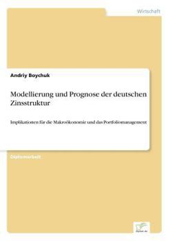 Paperback Modellierung und Prognose der deutschen Zinsstruktur: Implikationen für die Makroökonomie und das Portfoliomanagement [German] Book