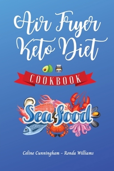 Paperback Air Fryer and Keto Diet Cookbook - Seafood Recipes: The Easiest Way to Lose Weight Quickly. 92 Delicious Recipes for Increase your Energy and Start Yo Book