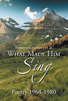 Paperback What Made Him Sing: Poerty 1964-1980 Book