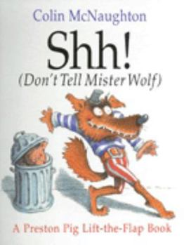 Hardcover Shh! (Don't Tell Mister Wolf) (Preston pig & Mr Wolf) Book