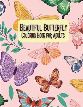 Beautiful Butterfly Coloring Book for Adults: Stress Relieving Butterflies Designs