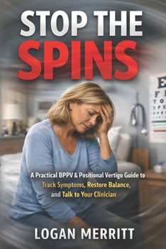 Paperback Stop the Spins: A Practical BPPV & Positional Vertigo Guide to Track Symptoms, Restore Balance, and Talk to Your Clinician Book