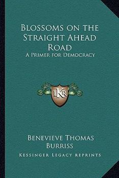 Paperback Blossoms on the Straight Ahead Road: A Primer for Democracy Book