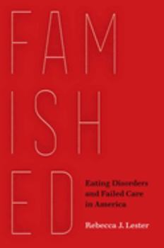 Hardcover Famished: Eating Disorders and Failed Care in America Book