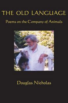 Paperback The Old Language: Poems on the Company of Animals Book