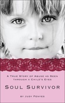 Paperback Soul Survivor: A True Story of Abuse As Seen Through a Child's Eyes Book