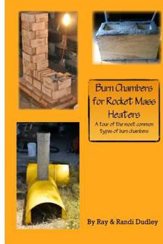 Paperback Burn Chambers for Rocket Mass Heaters: The Pluses and Minuses of Various Types of Burn Chambers Book