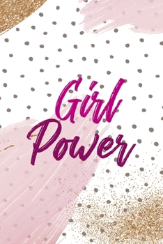 Girl Power: All Purpose 6x9 Blank Lined Notebook Journal Way Better Than A Card Trendy Unique Gift Pink And Gold Pincels Dots Girl Power