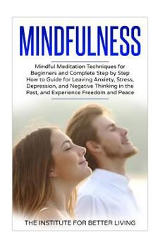 Paperback Mindfulness: Mindful Meditation Techniques for Beginners and Complete Step by Step How to Guide for Leaving Anxiety, Stress, Depres Book