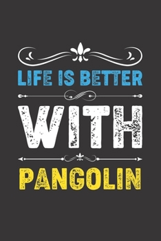 Life Is Better With Pangolin: Funny Pangolin Lovers Gifts Dot Grid Journal Notebook 6x9 120 Pages