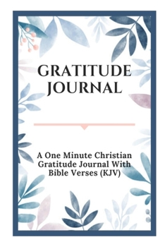 Gratitude Journal: A One Minute Christian Gratitude Journal With Bible Verses (KJV)