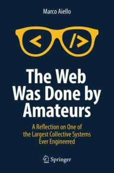 Paperback The Web Was Done by Amateurs: A Reflection on One of the Largest Collective Systems Ever Engineered Book