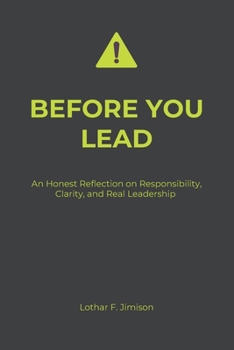 Paperback Before You Lead: An Honest Reflection on Responsibility, Clarity, and Real Leadership Book