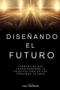 Paperback Diseñando para el Futuro: Tendencias que Transformarán la Arquitectura en los Próximos 10 Años [Spanish] Book