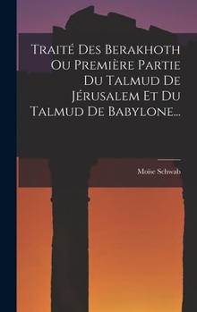 Hardcover Traité Des Berakhoth Ou Première Partie Du Talmud De Jérusalem Et Du Talmud De Babylone... [French] Book