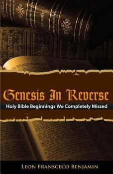 Paperback Genesis in Reverse: Holy Bible Beginnings We Completely Missed Book