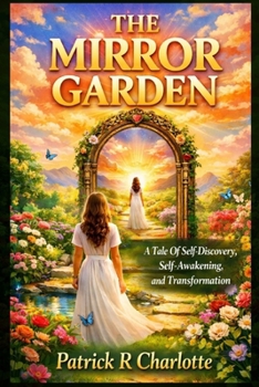 Paperback The Mirror Garden: A Tale of Self-Discovery, Self- Awakening and Transformations Book