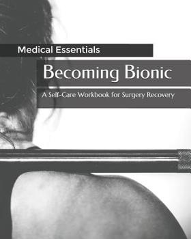 Paperback Becoming Bionic: A Self-Care Workbook for Surgery Recovery Book