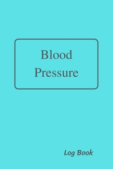 Paperback Blood Pressure Log Book: Daily Record and Health Monitor, 4 Readings a Day with Time, Blood Preesure, Heart Rate, Weight, 53 Weeks(1 Year), 6"x Book