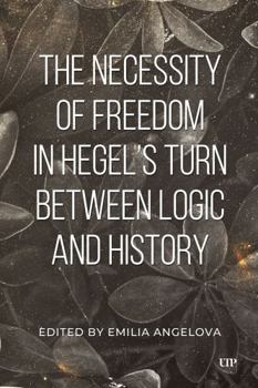 Hardcover The Necessity of Freedom in Hegel's Turn Between Logic and History Book