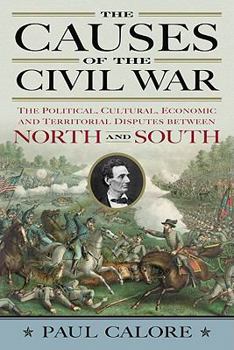 Paperback The Causes of the Civil War: The Political, Cultural, Economic and Territorial Disputes Between North and South Book