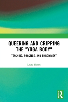 Paperback Queering and Cripping the "Yoga Body": Teaching, Practice, and Embodiment Book