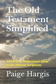 The Old Testament Simplified: An Easy-to-Understand Guide to the Hebrew Scriptures