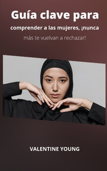 Paperback Gu?a clave para entender a las mujeres, ?nunca m?s te vuelvan a rechazar! [Spanish] Book