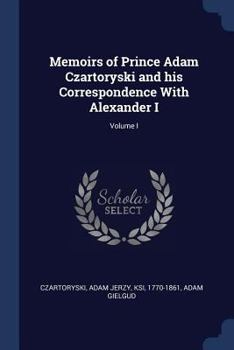 Paperback Memoirs of Prince Adam Czartoryski and his Correspondence With Alexander I; Volume I Book