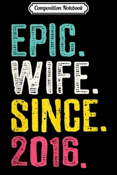 Composition Notebook: Womens Epic Wife Since 2016 - 3rd Wedding Anniversary Gift For Her Journal/Notebook Blank Lined Ruled 6x9 100 Pages