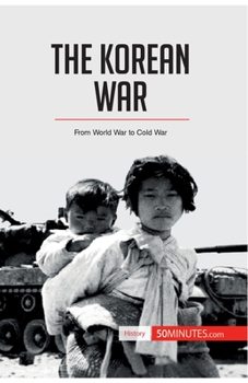 The Korean War: From World War to Cold War