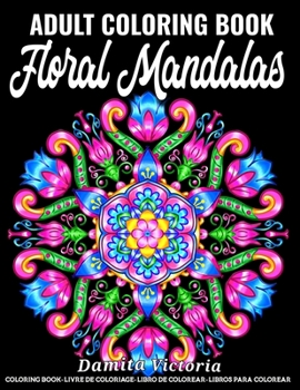 Paperback Floral Mandalas: An Adult Coloring Book Featuring Stress Relieving Mandala Flowers Designs Perfect for Adults Relaxation and Coloring G Book