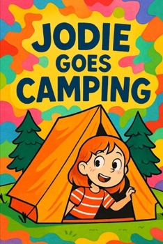 Jodie Goes Camping: Join Jodie as she explores the magic of camping.