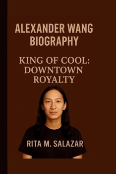 Paperback Alexander Wang: King of Cool: Downtown Royalty Book