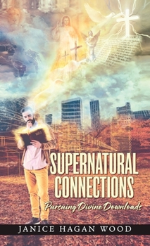 Hardcover Supernatural Connections: Pursuing Divine Downloads Book