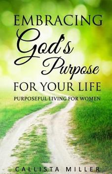 Paperback Embracing God's Purpose for Your Life: Purposeful Living For Women Book