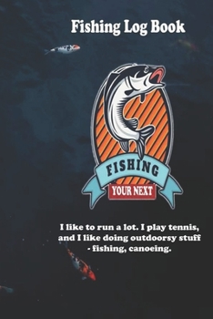Paperback I like to run a lot. I play tennis, and I like doing outdoorsy stuff - fishing, canoeing.: Fishing Log Book: Blank Lined Journal Notebook, 110 Pages, Book
